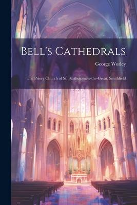 Bell’s Cathedrals: The Priory Church of St. Bartholomew-the-Great, Smithfield