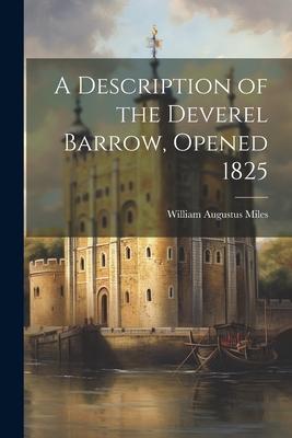 A Description of the Deverel Barrow, Opened 1825
