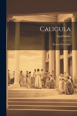 Caligula: Drama i fem Akter