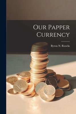 Our Papper Currency
