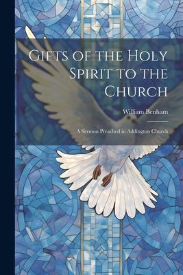 Gifts of the Holy Spirit to the Church: A Sermon Preached in Addington Church