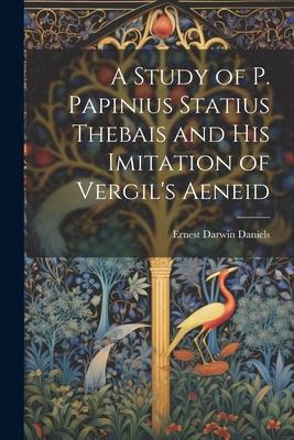 A Study of P. Papinius Statius Thebais and His Imitation of Vergil’s Aeneid