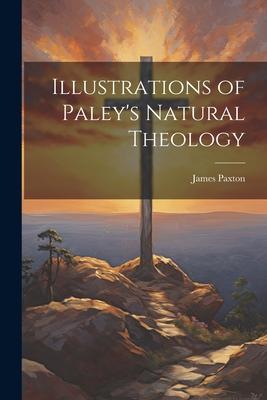 Illustrations of Paley’s Natural Theology