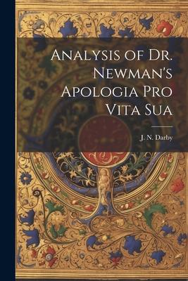 Analysis of Dr. Newman’s Apologia Pro Vita Sua