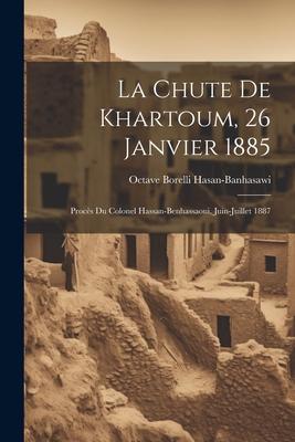 La Chute de Khartoum, 26 Janvier 1885: Procès du Colonel Hassan-Benhassaoui, Juin-Juillet 1887