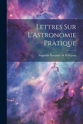 Lettres sur L’Astronomie Pratique