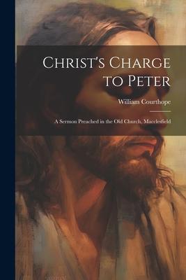 Christ’s Charge to Peter: A Sermon Preached in the Old Church, Macclesfield