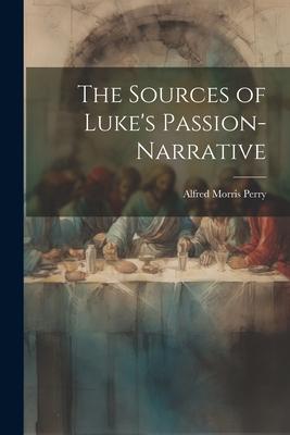 The Sources of Luke’s Passion-Narrative
