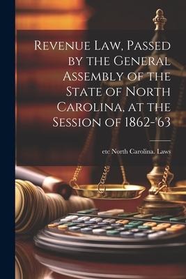 Revenue law, Passed by the General Assembly of the State of North Carolina, at the Session of 1862-’63
