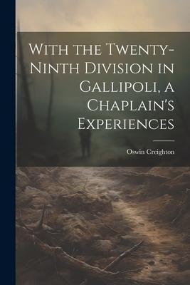 With the Twenty-ninth Division in Gallipoli, a Chaplain’s Experiences