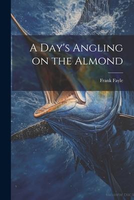 A Day’s Angling on the Almond