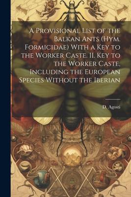A Provisional List of the Balkan Ants (Hym. Formicidae) With a key to the Worker Caste. II. Key to the Worker Caste, Including the European Species Wi