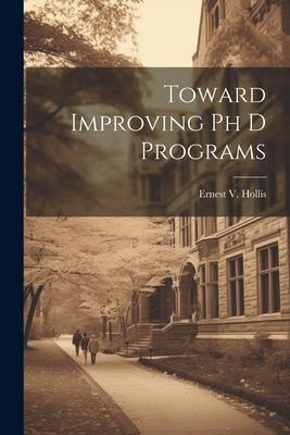 Toward Improving Ph D Programs