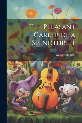 The Pleasant Career of a Spendthrift