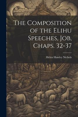 The Composition of the Elihu Speeches, Job, Chaps. 32-37