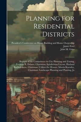 Planning for Residential Districts; Reports of the Committees on City Planning and Zoning, Frederic A. Delano, Chairman; Subdivision Layout, Harland B