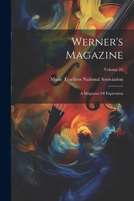 Werner’s Magazine: A Magazine Of Expression; Volume 25