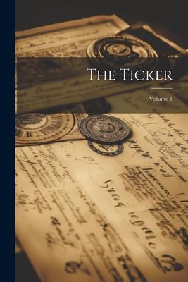 The Ticker; Volume 1