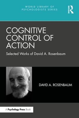 Cognitive Control of Action: Selected Works of David A. Rosenbaum