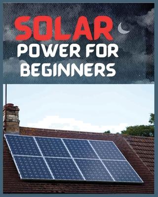 Solar Power for Beginners: A Comprehensive Guide to Embrace Solar Energy