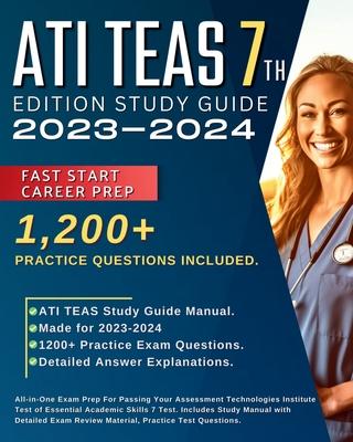 ATI TEAS 7th Edition Study Guide 2023-2024: All-in-One Exam Prep For Passing Your Assessment Technologies Institute Test of Essential Academic Skills