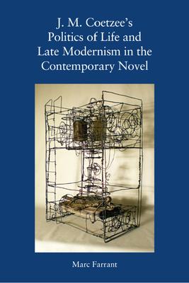 J. M. Coetzee’s Politics of Life and Late Modernism in the Contemporary Novel