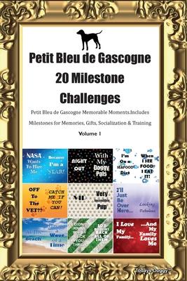 Petit Bleu de Gascogne 20 Milestone Challenges Petit Bleu de Gascogne Memorable Moments. Includes Milestones for Memories, Gifts, Socialization & Trai