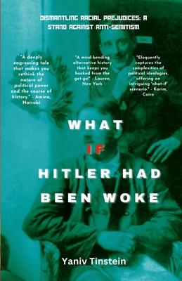 What if Hitler had been Woke: Dismantling Racial Prejudices: A Stand Against Anti-Semitism