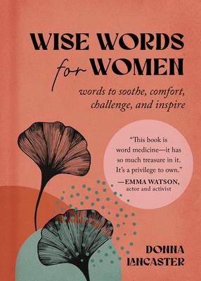 Wise Words for Women: Words to Soothe, Comfort, Challenge, and Inspire