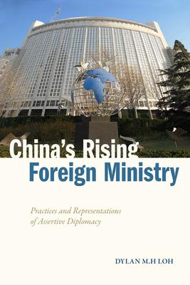 China’s Rising Foreign Ministry: Practices and Representations of Assertive Diplomacy