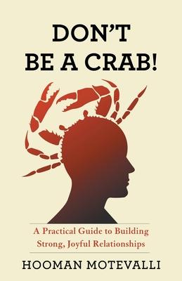 Don’t Be a Crab!: A Practical Guide to Building Strong, Joyful Relationships