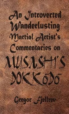An Introverted, Wanderlusting Martial Artist’s Commentaries on Musashi’s Dokkodo