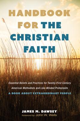 Handbook for the Christian Faith: Essential Beliefs and Practices for Twenty-First-Century American Methodists and Like-Minded Protestants. a Book abo