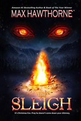 The Sleigh (A Nail Biting Supernatural Suspense Thriller): It’s Christmas Eve. Pray he doesn’t come down your chimney.