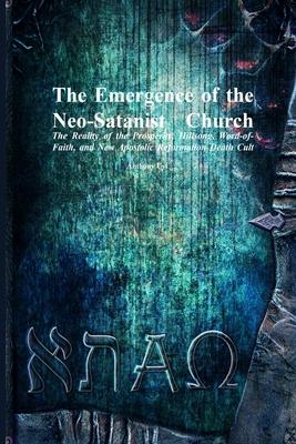 The Emergence of the Neo-Satanist Church: The Reality of the Prosperity, Hillsong, Word-of-Faith, and New Apostolic Reformation Death Cult