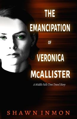 The Emancipation of Veronica McAllister: A Middle Falls Time Travel Story