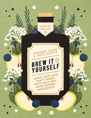 Brew It Yourself: Make Your Own Craft Drinks with Wild and Home-Grown Ingredients