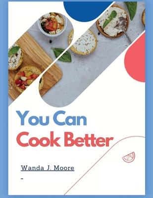 You Can Cook Better: My Cooking Recipe Book
