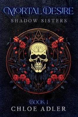 Mortal Desire: A Paranormal Romance (Shadow Sisters, Book 1)