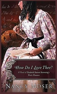 How Do I Love Thee?: A Novel of Elizabeth Barrett Browning’s Poetic Romance