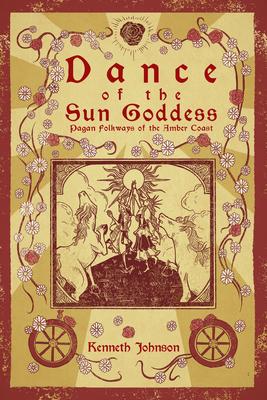 Dance of the Sun Goddess: Pagan Folkways of the Amber Coast