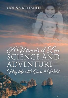 A Memoir of Love Science and Adventure- My life with Svante Wold