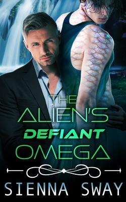 The Alien’s Defiant Omega: an m/m alien romance