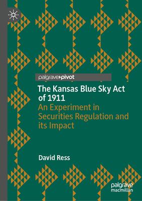 The Kansas Blue Sky Act of 1911: An Experiment in Securities Regulation and Its Impact