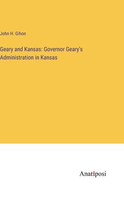 Geary and Kansas: Governor Geary’s Administration in Kansas