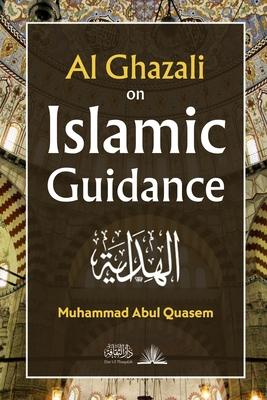 Al Ghazali on Islamic Guidance: English Translation of بداية الهداية