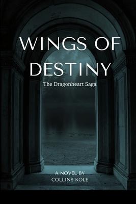 Wings of Destiny: The Dragonheart Saga