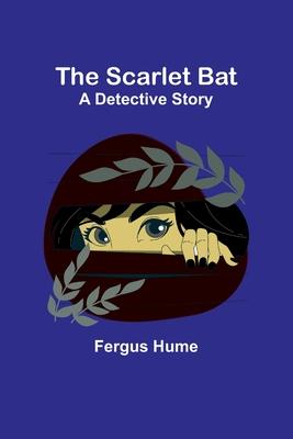The Scarlet Bat: A Detective Story