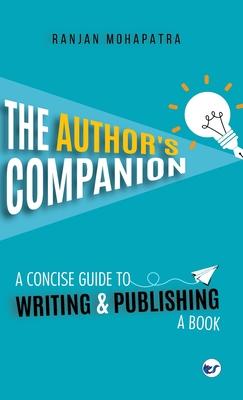 The Author’s Companion: A Concise Guide To Writing And Publishing A Book