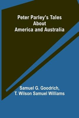 Peter Parley’s Tales About America and Australia